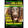 Boykin Spaniel, Boykin Spaniel Training AAA AKC: Think Like a Dog, But Don't Eat Your Poop! Boykin Spaniel Breed Expert Training: Here's EXACTLY How t - Paperback