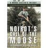 Noirot's Call of the Moose: The Biography of Clark Noirot - Hardcover