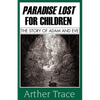 Paradise Lost for Children: The Story of Adam and Eve - Paperback