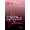 Emerging Virus Infections in Adverse Pregnancy Outcomes - Hardcover