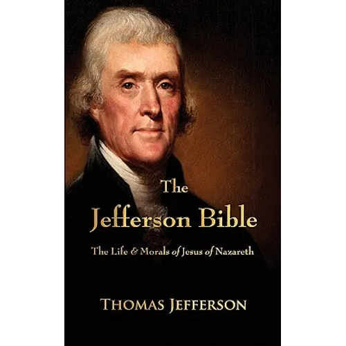 The Jefferson Bible: The Life and Morals of Jesus of Nazareth - Paperback