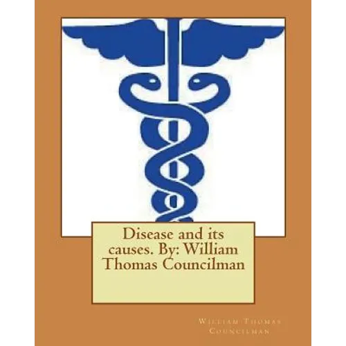Disease and its causes. By: William Thomas Councilman - Paperback