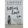 Letting Love In: How God Renews Relationships by Crushing Your Inner Critic - Paperback