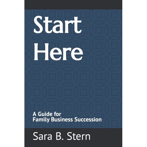 Start Here: A Guide for Family Business Succession - Paperback