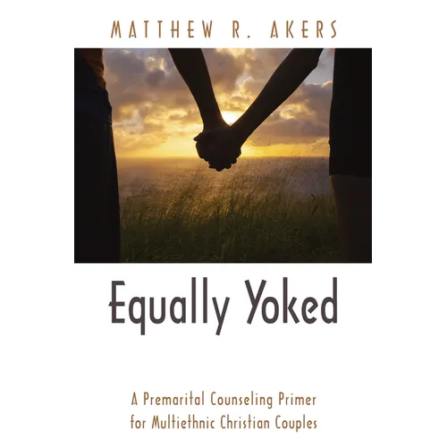 Equally Yoked: A Premarital Counseling Primer for Multiethnic Christian Couples - Paperback