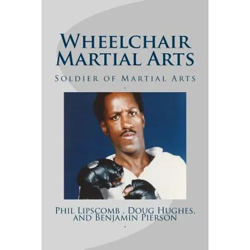 Wheelchair Martial Arts: Soldier of Martial Arts - Paperback