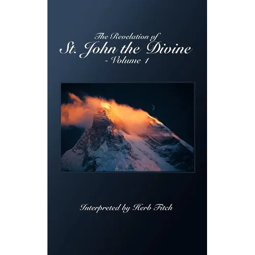 The Revelation of St. John the Divine - Volume 1: Interpreted by Herb Fitch - Paperback