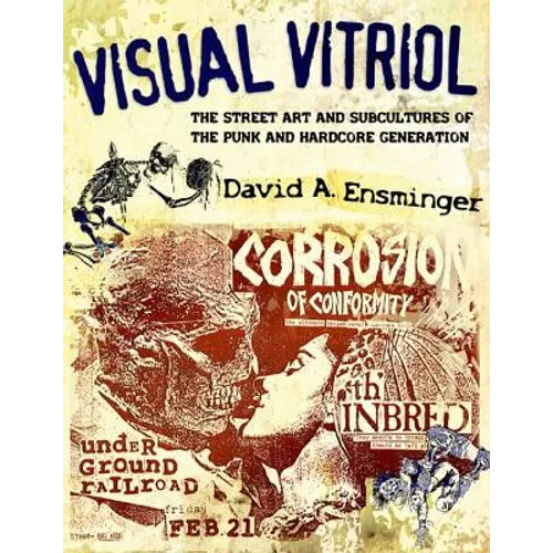 Visual Vitriol: The Street Art and Subcultures of the Punk and Hardcore Generation - Paperback