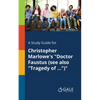 A Study Guide for Christopher Marlowe's "Doctor Faustus (see Also "Tragedy of ...")" - Paperback