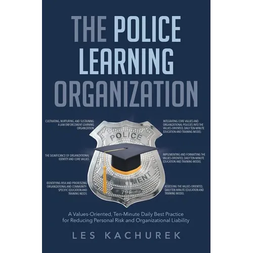 The Police Learning Organization: A Values-Oriented, Ten-Minute Daily Best Practice for Reducing Personal Risk and Organizational Liability - Paperback