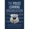 The Police Learning Organization: A Values-Oriented, Ten-Minute Daily Best Practice for Reducing Personal Risk and Organizational Liability - Paperback