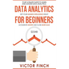 Data Analytics For Beginners: Your Ultimate Guide To Learn And Master Data Analysis - Get Your Business Intelligence Right And Accelerate Growth - Paperback