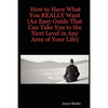 How to Have What You REALLY Want (An Easy Guide That Can Take You to the Next Level in Any Area of Your Life) - Paperback