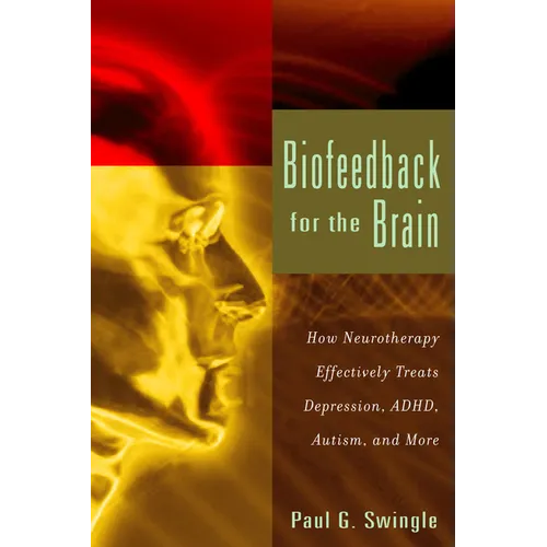 Biofeedback for the Brain: How Neurotherapy Effectively Treats Depression, Adhd, Autism, and More - Paperback