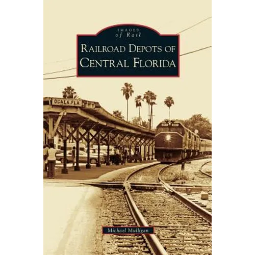 Railroad Depots of Central Florida - Hardcover