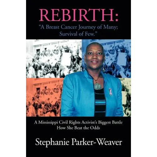 Rebirth: A Breast Cancer Journey of Many; Survival of Few: A Mississippi Civil Rights Activist's Biggest Battle How She Beat Th - Paperback