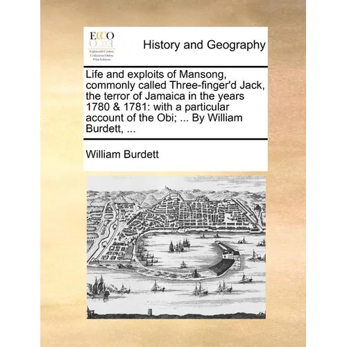 Life and Exploits of Mansong, Commonly Called Three-Finger'd Jack, the Terror of Jamaica in the Years 1780 & 1781: With a Particular Account of the Ob - Paperback