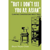 But I Don't See You as Asian: Curating Conversations About Race - Paperback