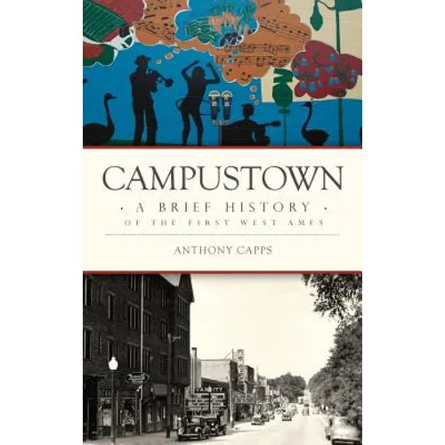 Campustown: A Brief History of the First West Ames - Hardcover