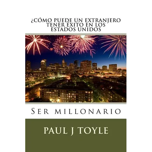 Como Puede Un Extranjero Tener Exito En Los Estados Unidos: Ser millonario - Paperback