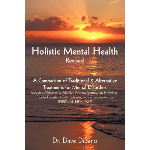 Holistic Mental Health- Revised: A Comparison of Traditional and Alternative Treatments for Mental Disorders - Paperback