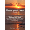 Holistic Mental Health- Revised: A Comparison of Traditional and Alternative Treatments for Mental Disorders - Paperback