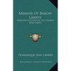 Memoir Of Baron Larrey: Surgeon-In-Chief Of The Grande Army (1861) - Hardcover