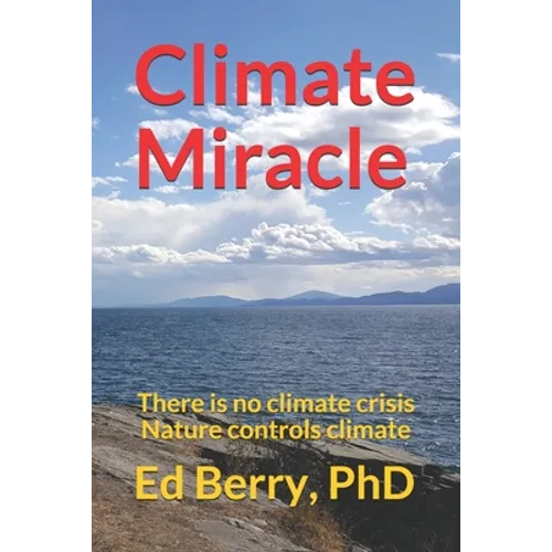 Climate Miracle: There is no climate crisis Nature controls climate - Paperback