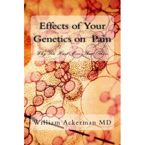 Effects of Your Genetics on Pain: : Why You Hurt More Than Others - Paperback