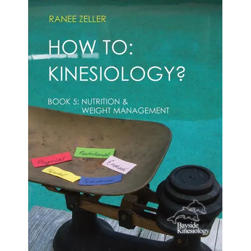 How to: Kinesiology? Book 5 Nutrition & Weight Management: Book 5 Nutrition & Weight Management - Paperback