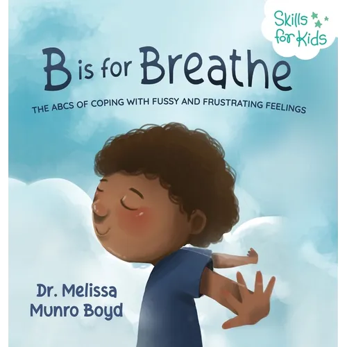 B is for Breathe: The ABCs of Coping with Fussy and Frustrating Feelings - Hardcover