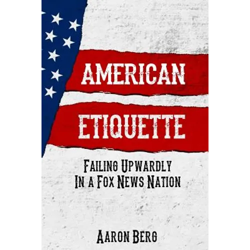 American Etiquette: Failing Upwardly in a Fox News Nation - Paperback