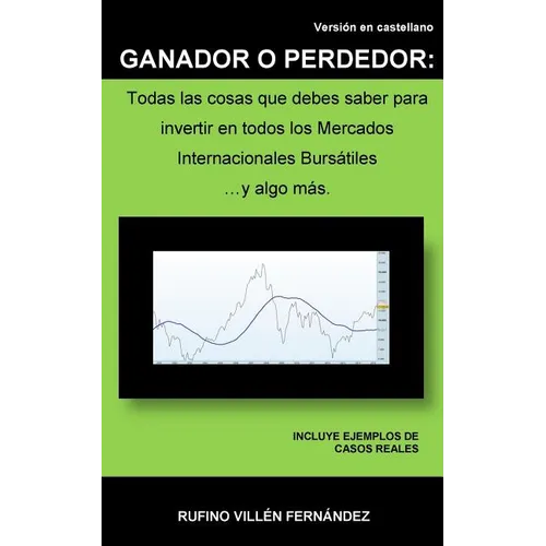 Ganador O Perdedor: Todas las cosas que debes saber para invertir en todos los Mercados Internacionales Bursátiles ... y algo más - Paperback