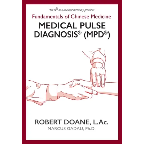Medical Pulse Diagnosis(R) (MPD(R)): Fundamentals of Chinese Medicine Medical Pulse Diagnosis(R) (MPD(R)) - Hardcover