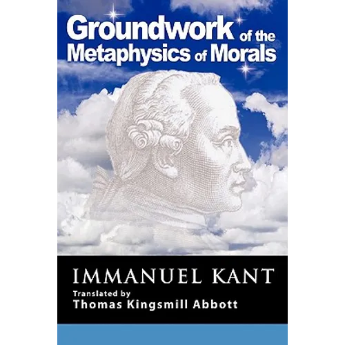 Grounding for the Metaphysics of Morals: With on a Supposed Right to Lie Because of Philanthropic Concerns - Paperback