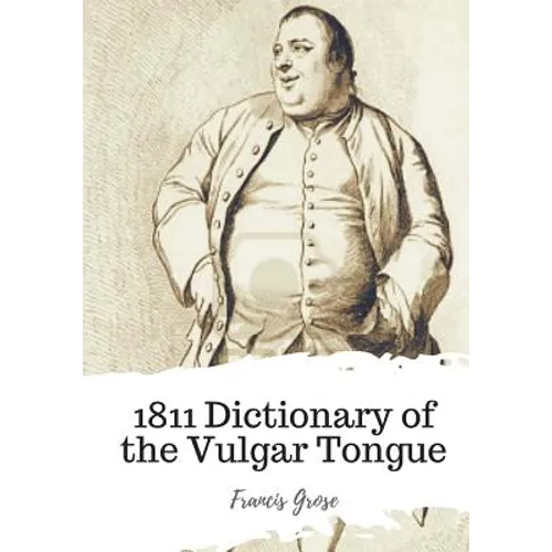 1811 Dictionary of the Vulgar Tongue - Paperback
