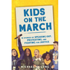 Kids on the March: 15 Stories of Speaking Out, Protesting, and Fighting for Justice - Hardcover