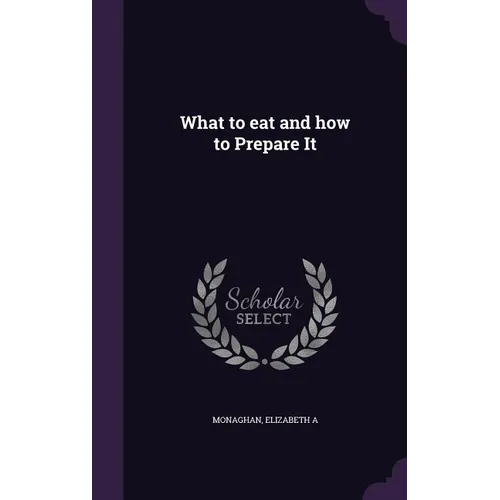 What to eat and how to Prepare It - Hardcover