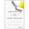 Uncovering the Life of Your Dreams: An Enlightening Story - Hardcover