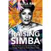 Raising Simba: A Mother-Son Journey of Faith from the Chicago Projects to the Broadway Stage - Paperback