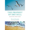 The Prophet of Dry Hill: Lessons from a Life in Nature - Paperback