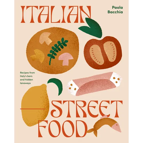 Italian Street Food: Recipes from Italy's Bars and Hidden Laneways - Hardcover