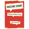 Vaccine Court: The Law and Politics of Injury - Hardcover