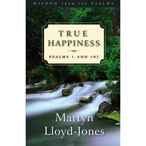 True Happiness: Psalms 1 and 107 - Paperback