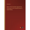 Report of the Committee Appointed by Government on the Projected Karwar to Gadak Railway - Paperback