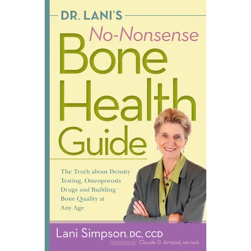 Dr. Lani's No-Nonsense Bone Health Guide: The Truth about Density Testing, Osteoporosis Drugs, and Building Bone Quality at Any Age - Hardcover