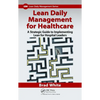 Lean Daily Management for Healthcare: A Strategic Guide to Implementing Lean for Hospital Leaders - Paperback