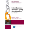 Better Business Decisions Using Cost Modeling, Second Edition - Paperback
