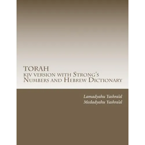 TORAH kjv version with Strong's Numbers and Hebrew Dictionary: Study the Torah with the Strong's Numbers and Dictionary - Paperback