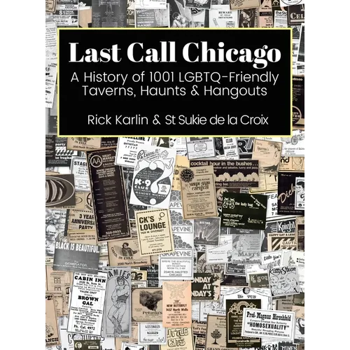 Last Call Chicago: A History of 1001 LGBTQ-Friendly Taverns, Haunts & Hangouts - Hardcover